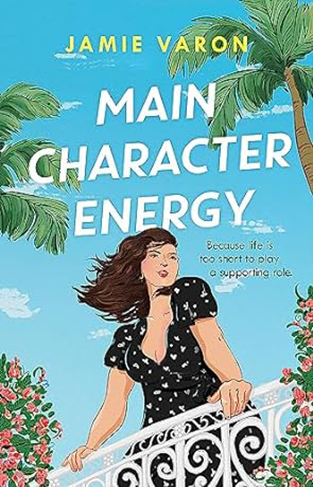 Main Character Energy - A Fun, Touching and Escapist Rom-Com Set in the French Riviera